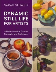 Sarah Sedwick Dynamic Still Life For Artists book cover